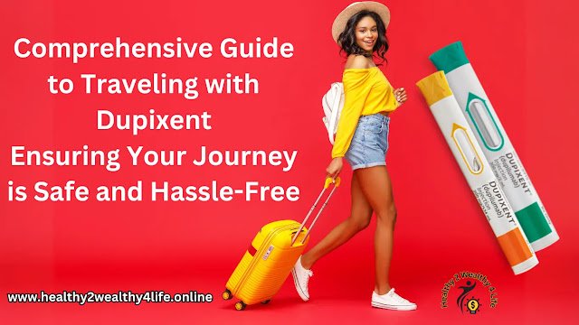 Comprehensive Guide to Traveling with Dupixent: Ensuring Your Journey is Safe and Hassle-Free